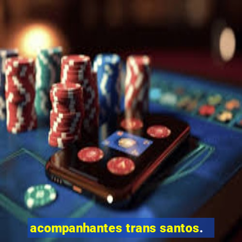 acompanhantes trans santos.